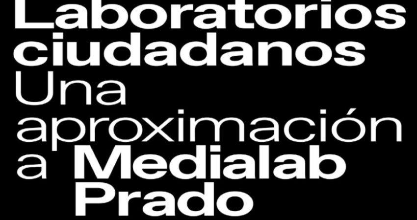 Laboratorios ciudadanos. Una aproximación a Medialab Prado